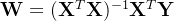 \mathbf{W} = (\mathbf{X}^T\mathbf{X})^{-1}\mathbf{X}^T\mathbf{Y}
