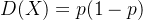 D(X)=p(1-p)