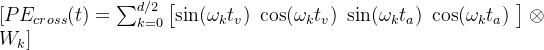 [ PE_{cross}(t) = \sum_{k=0}^{d/2} \left[ \begin{matrix} \sin(\omega_k t_v) \ \cos(\omega_k t_v) \ \sin(\omega_k t_a) \ \cos(\omega_k t_a) \ \end{matrix} \right] \otimes W_k ]