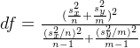 df=\frac{(\frac{s_{x}^{2}}{n}+\frac{s_{y}^{2}}{m})^{2}}{\frac{(s_{x}^{2}/n)^{2}}{n-1}+\frac{(s_{y}^{2}/m)^{2}}{m-1}}