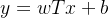 y=w T x+b