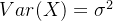 Var(X)=\sigma ^{2}