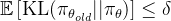 \mathbb{E} \left[ \text{KL}(\pi_{\theta_{old}} || \pi_{\theta}) \right] \leq \delta