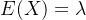 E(X)=\lambda