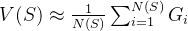 V(S) \approx \frac{1}{N(S)} \sum_{i=1}^{N(S)} G_i