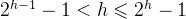 2^{h-1}-1<h\leqslant 2^{h}-1