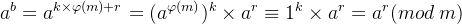 a^{b}= a^{k\times \varphi (m)+r}=(a^{\varphi (m)})^{k}\times a^{r}\equiv 1^{k}\times a^{r}=a^{r}(mod\:m)