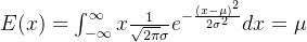 E(x)=\int_{-\infty }^{\infty }x\frac{1}{\sqrt{2\pi }\sigma }e^{-\frac{(x-\mu )^{2}}{2\sigma ^{2}}}dx=\mu