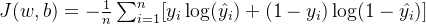 J(w,b) = -\frac{1}{n}\sum_{i=1}^{n} [y_i \log(\hat{y_i}) + (1-y_i)\log(1-\hat{y_i})]