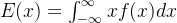 E(x)=\int_{-\infty }^{\infty }xf(x)dx
