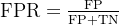 \text{FPR} = \frac{\text{FP}}{\text{FP} + \text{TN}}