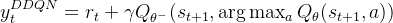 y_t^{DDQN} = r_t + \gamma Q_{\theta^-}(s_{t+1}, \arg\max_a Q_{\theta}(s_{t+1}, a))