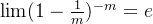 \lim(1 - \frac{1}{m})^{-m} = e