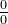 \tfrac{0}{0}