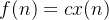 f(n)=cx(n)
