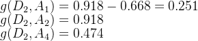 g(D_2,A_1)=0.918-0.668=0.251\\ g(D_2,A_2)=0.918\\ g(D_2,A_4)=0.474