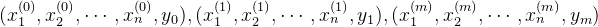 \large (x_1^{(0)},x_2^{(0)},\cdots,x_n^{(0)},y_0), (x_1^{(1)},x_2^{(1)},\cdots,x_n^{(1)},y_1), (x_1^{(m)},x_2^{(m)},\cdots,x_n^{(m)},y_m)