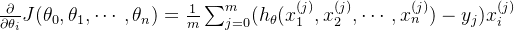 \large \frac{\partial}{\partial\theta_i}J(\theta_0,\theta_1,\cdots,\theta_n) = \frac{1}{m}\sum_{j=0}^{m}(h_{\theta}(x_1^{(j)},x_2^{(j)},\cdots,x_n^{(j)})-y_j)x_i^{(j)}