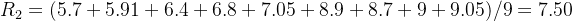 $R_2=(5.7+5.91+6.4+6.8+7.05+8.9+8.7+9+9.05) / 9=7.50$