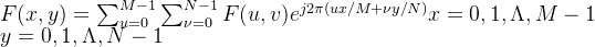 F( x , y ) = \sum _ { u = 0 } ^ { M - 1 } \sum _ { \nu = 0 } ^ { N - 1 } F ( u , v ) e ^ { j 2 \pi ( u x / M + \nu y / N ) } x = 0 , 1 , \Lambda , M - 1 \\ y = 0 , 1 , \Lambda , N - 1