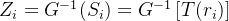 Z _ { i } = G ^ { - 1 } ( S _ { i } ) = G ^ { - 1 } \left[ T ( r _ { i } ) \right]