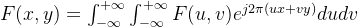 F ( x , y ) = \int _ { - \infty } ^ { + \infty } \int _ { - \infty } ^ { + \infty } F ( u , v ) e ^ { j 2 \pi ( u x + v y ) } d u d v