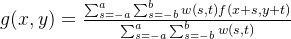 g(x, y)=\frac{\sum_{s=-a}^{a} \sum_{s=-b}^{b} w(s, t) f(x+s, y+t)}{\sum_{s=-a}^{a} \sum_{s=-b}^{b} w(s, t)}