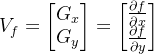 V _ { f } = \begin{bmatrix} G _ { x } \\ G _ { y } \end{bmatrix} = \begin{bmatrix} \frac { \partial f } { \partial x } \\ \frac { \partial f } { \partial y } \end{bmatrix}