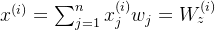 x^{(i)} = \sum_{j=1}^{n} x_j^{(i)} w_j =W_z^{(i)}