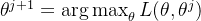 \theta^{j+1} = \mathop{\arg\max}_\theta L(\theta, \theta^{j})