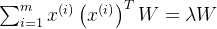 \sum^m_{i=1} x^{(i)} \left( x^{(i)} \right)^T W = \lambda W