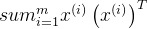 sum^m_{i=1} x^{(i)} \left( x^{(i)} \right)^T