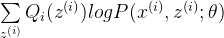 \sum\limits_{z^{(i)}}Q_i(z^{(i)})log{P(x^{(i)}, z^{(i)};\theta)}