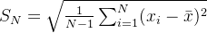 S_{N}=\sqrt{\frac{1}{N-1}\sum_{i=1}^{N}(x_{i}-\bar{x})^{2}}