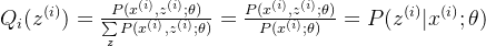 Q_i(z^{(i)}) = \frac{P(x^{(i)}, z^{(i)};\theta)}{\sum\limits_{z}P(x^{(i)}, z^{(i)};\theta)} = \frac{P(x^{(i)}, z^{(i)};\theta)}{P(x^{(i)};\theta)} = P( z^{(i)}|x^{(i)};\theta)