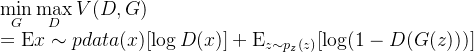 \mathop {\min }\limits_G \mathop {\max }\limits_D V(D,G) \\= {\rm E}{x\sim{p{data}(x)}}[\log D(x)] + {\rm E}_{z\sim{p_z}(z)}[\log (1 - D(G(z)))]