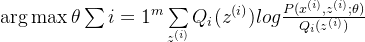 \mathop{\arg\max}\theta \sum\limits{i=1}^m \sum\limits_{z^{(i)}}Q_i(z^{(i)})log\frac{P(x^{(i)},z^{(i)};\theta)}{Q_i(z^{(i)})}