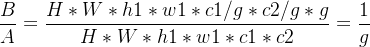 \dfrac{B}{A} = \dfrac{ H * W * h1 * w1 * c1/g * c2/g * g}{H * W * h1 * w1 * c1 * c2} = \dfrac{1}{g}