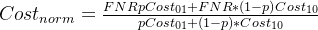 Cost_{norm}=\frac{FNRpCost_{01}+FNR*(1-p)Cost_{10}}{pCost_{01}+(1-p)*Cost_{10}}