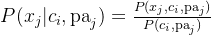 P(x_j|c_i,{\rm pa}_j)=\frac{P(x_j,c_i,{\rm pa}_j)}{P(c_i,{\rm pa}_j)}