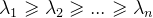 \lambda _1\geqslant \lambda _2\geqslant ...\geqslant \lambda _n