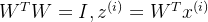 W^TW = I,z^{(i)} = W^Tx^{(i)}