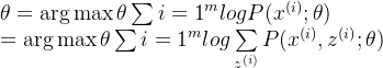 \theta =\mathop{\arg\max}\theta\sum\limits{i=1}^m logP(x^{(i)};\theta)\\ = \mathop{\arg\max}\theta\sum\limits{i=1}^m log\sum\limits_{z^{(i)}}P(x^{(i)}, z^{(i)};\theta)