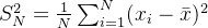 S^2_{N}=\frac{1}{N}\sum_{i=1}^{N}(x_{i}-\bar{x})^{2}