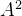 A^2