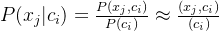 P(x_j|c_i)=\frac{P(x_j,c_i)}{P(c_i)}\approx\frac{(x_j,c_i)}{(c_i)}