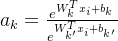 a_k = \frac{e^{W_k^T x_i + b_k}}{ e^{W_{k'}^T x_i + b_{k'}}}