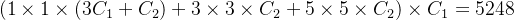 (1\times1\times (3C_1+C_2)+3\times3\times C_2 +5\times5\times C_2)\times C_1=5248