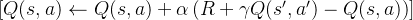 [ Q(s, a) \leftarrow Q(s, a) + \alpha \left( R + \gamma Q(s', a') - Q(s, a) \right) ]