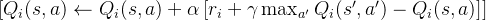 [ Q_i(s, a) \leftarrow Q_i(s, a) + \alpha \left[ r_i + \gamma \max_{a'} Q_i(s', a') - Q_i(s, a) \right] ]